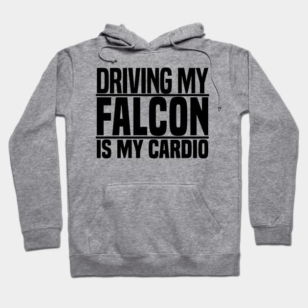 Driving my Falcon is my cardio Hoodie by BuiltOnPurpose